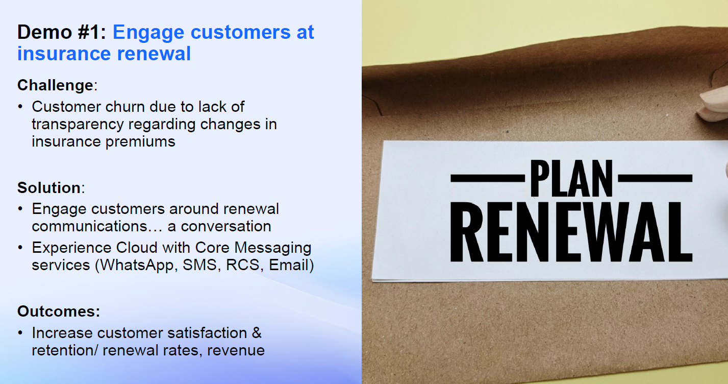 Slide titled “Demo #1: Engage customers at insurance renewal.” Left side lists: Challenge—customer churn due to lack of transparency regarding changes in insurance premiums; Solution—engage customers around renewal communications using Experience Cloud with Core Messaging services (WhatsApp, SMS, RCS, Email); Outcomes—increase customer satisfaction, retention, renewal rates, revenue. Right side shows a paper with bold text “PLAN RENEWAL.”