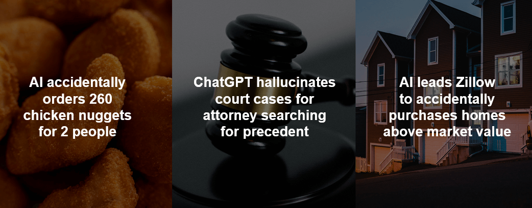 Three panels showing AI failures: ordering 260 nuggets, ChatGPT hallucinating court cases, and Zillow purchasing homes above market value