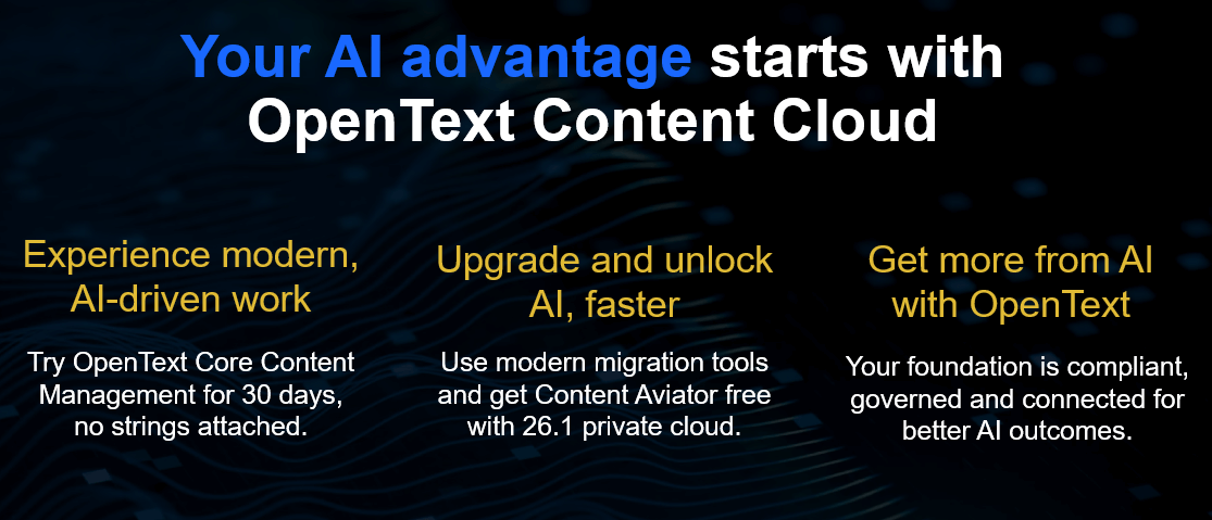 hree benefits of OpenText Content Cloud: experience modern AI-driven work, upgrade faster, and get more from AI